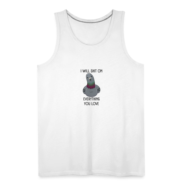 I Will Shit On Everything You LoveMen’s Tank - white