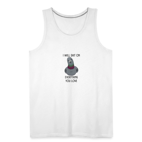 I Will Shit On Everything You LoveMen’s Tank - white