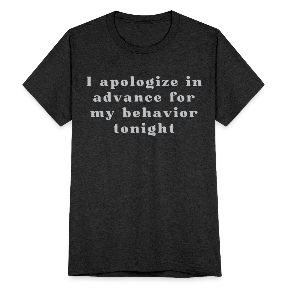 I apologize in advance for my behavior tonight T-Shirt - heather black