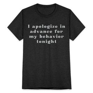 I apologize in advance for my behavior tonight T-Shirt - heather black