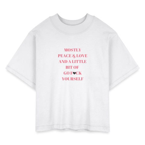 Mostly Peace & Love and a Little Bit of Go F*ck Yourself Women's Tee - white