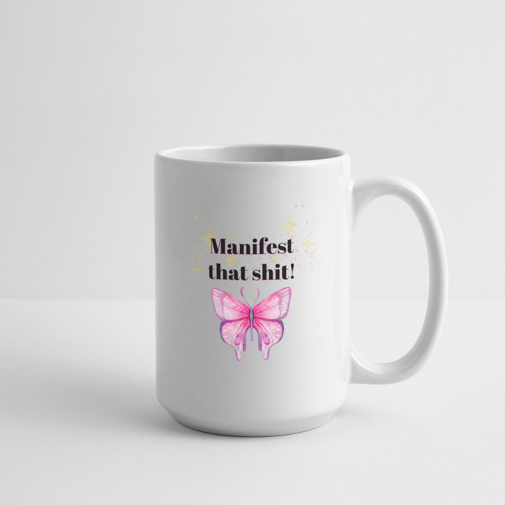 Manifest That Shit Mug 15 oz - white