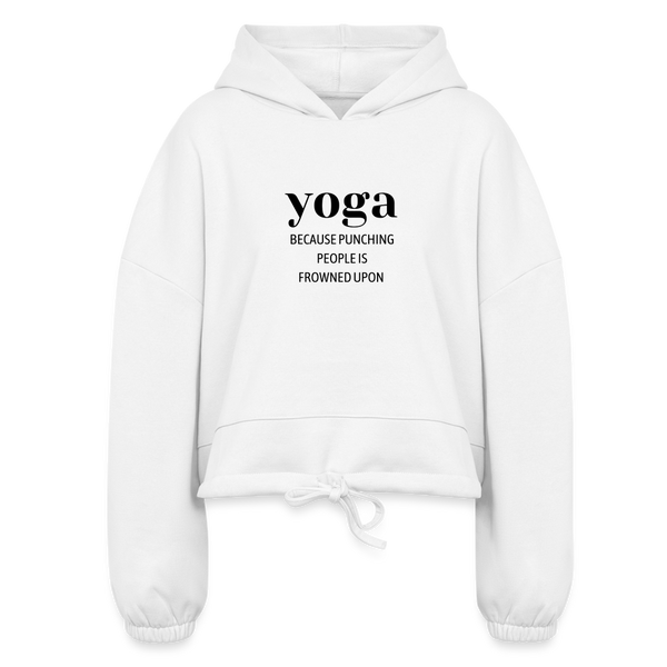 Yoga Because Punching People is Frowned Upon Women’s Cropped Hoodie - white