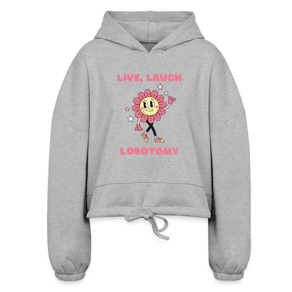 Live Laugh Lomotomy Women’s Cropped Hoodie - heather gray