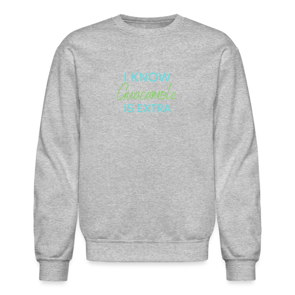 I Know Guacamole Is Extra Crewneck Sweatshirt - heather gray