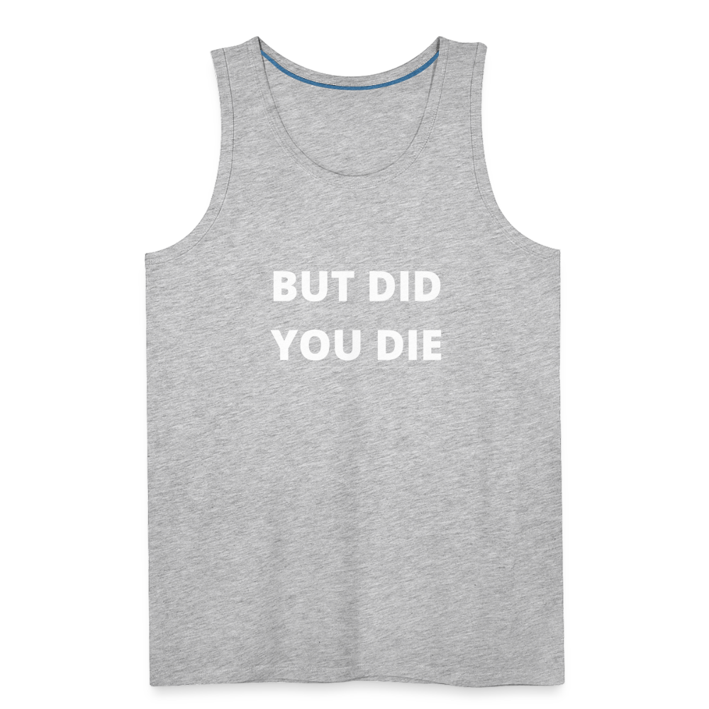 But Did You Die Men’s Tank - heather gray