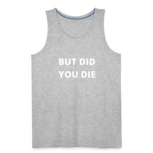 But Did You Die Men’s Tank - heather gray