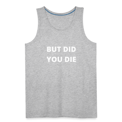 But Did You Die Men’s Tank - heather gray