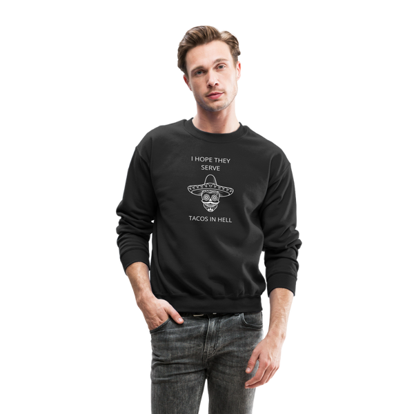 I Hope They Serve Tacos In Hell Crewneck Sweatshirt - black