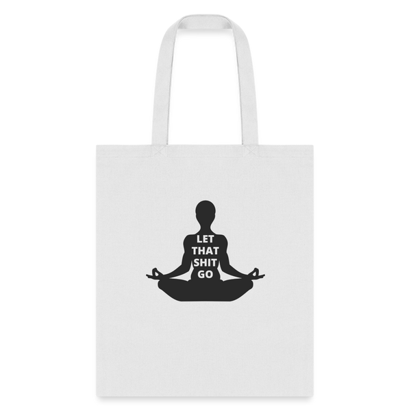 Let That Shit Go Tote Bag - white