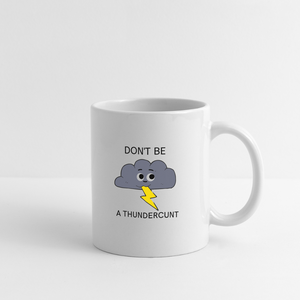 Don't Be A Thundercunt Mug - white