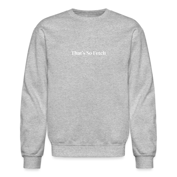 That's So Fetch Crewneck Sweatshirt - heather gray