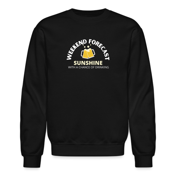 Weekend Forecast Sunny With A Chance of Drinking Crewneck Sweatshirt - black