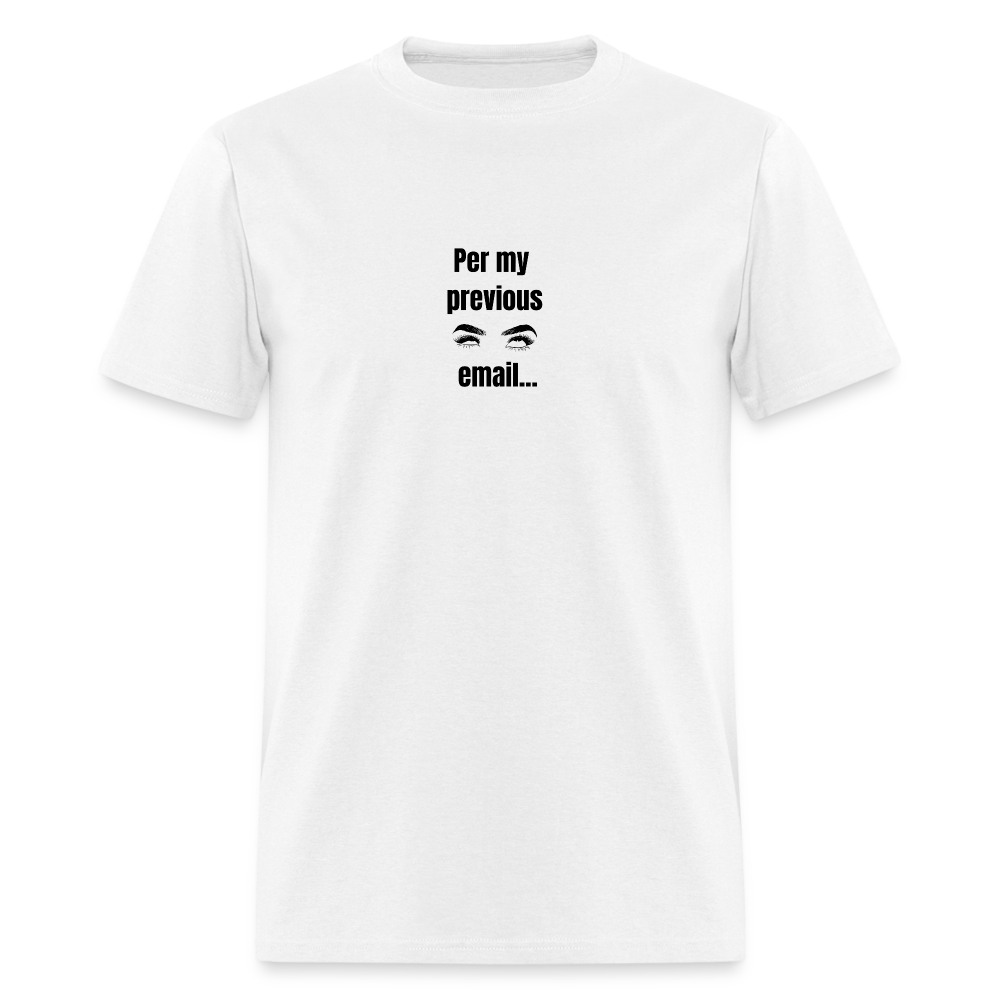 Per My Previous Email Classic T-Shirt - white