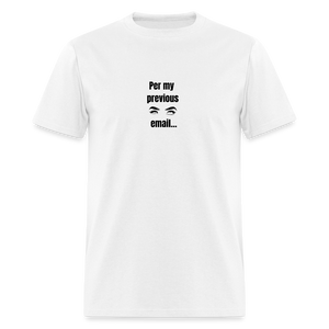 Per My Previous Email Classic T-Shirt - white