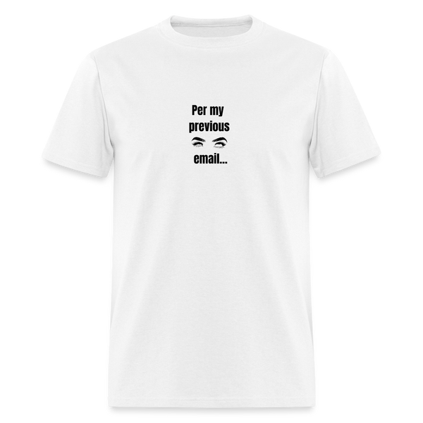 Per My Previous Email Classic T-Shirt - white