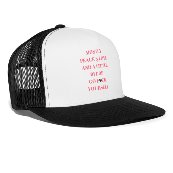 Mostly Peace & Love and a Little Bit of Go F*ck Yourself Trucker Cap - white/black