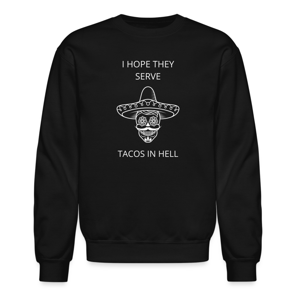 I Hope They Serve Tacos In Hell Crewneck Sweatshirt - black