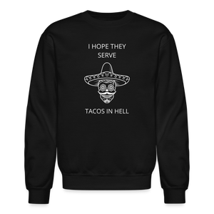 I Hope They Serve Tacos In Hell Crewneck Sweatshirt - black