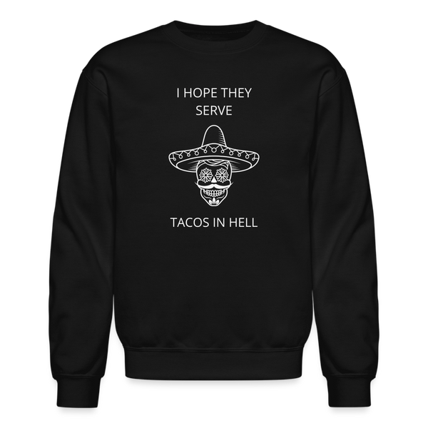 I Hope They Serve Tacos In Hell Crewneck Sweatshirt - black