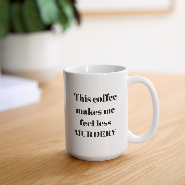 This Coffee Makes Me Feel Less Murdery Mug 15 oz - white