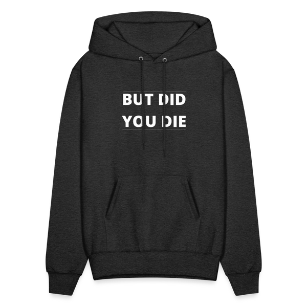 But Did You Die Men's Hoodie - charcoal grey