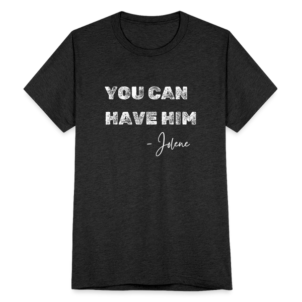 You Can Have Him T-Shirt - heather black