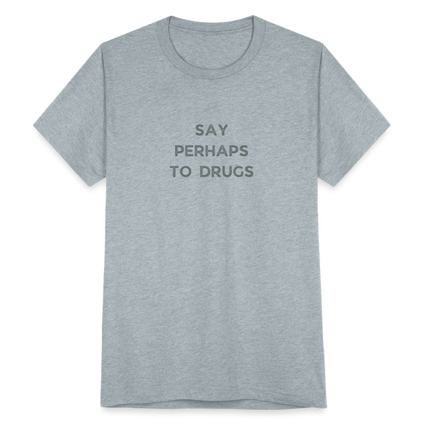 Say Perhaps To Drugs T-Shirt - heather grey