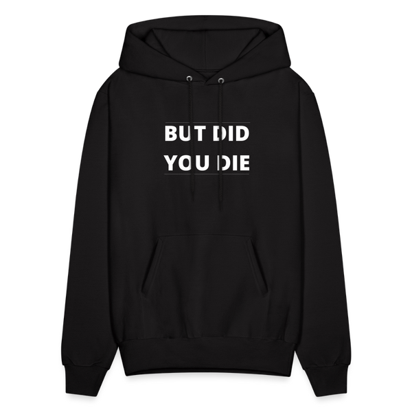 But Did You Die Men's Hoodie - black