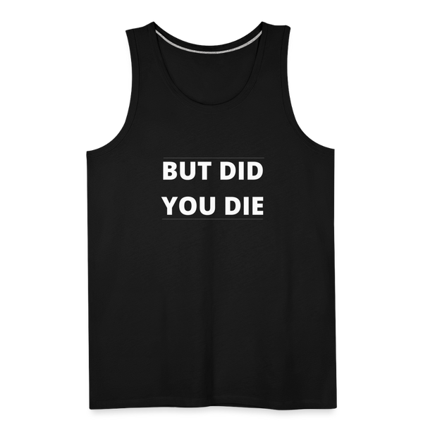 But Did You Die Men’s Tank - black