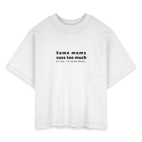 Some Moms Cuss Too Much, It's Me. I'm Some Moms Women's Tee - white