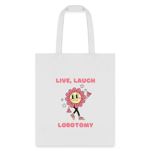 Live Laugh Lobotomy Tote Bag - white