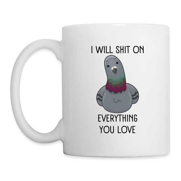 I Will Shit On Everything You Love Mug - white