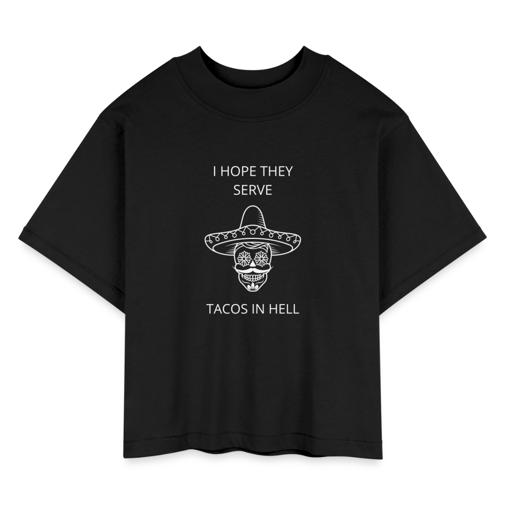 I Hope They Serve Tacos In Hell Women's Boxy Tee - black