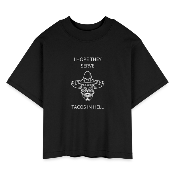 I Hope They Serve Tacos In Hell Women's Boxy Tee - black