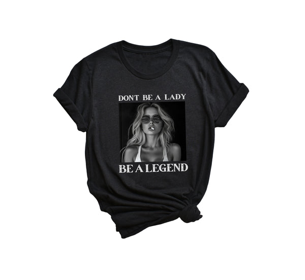 Don't Be A Lady be A Legend Blonde T-Shirt