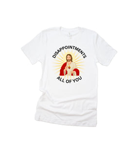 Disappointments, All of You  T-Shirt