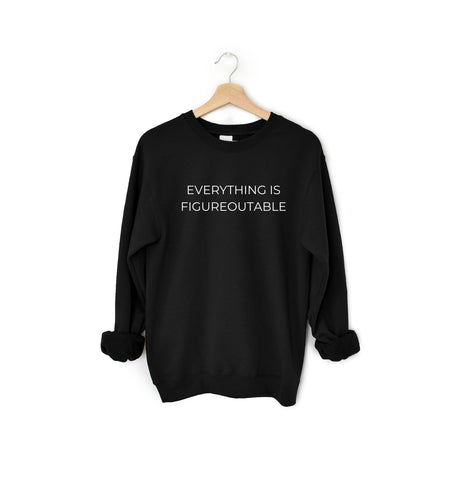 Everything Is Figureoutable Crewneck