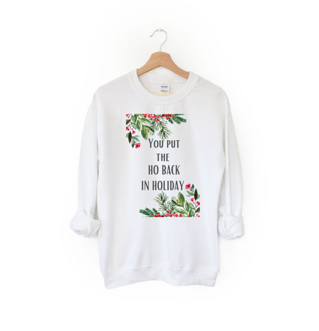 You Put the Ho Back in Holiday Crewneck