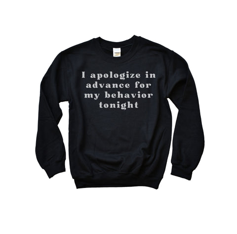 I apologize in advance for my behaviour tonight Sweatshirt