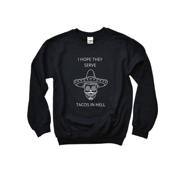 I Hope They Serve Tacos In Hell Crewneck Sweatshirt