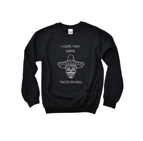 I Hope They Serve Tacos In Hell Crewneck Sweatshirt