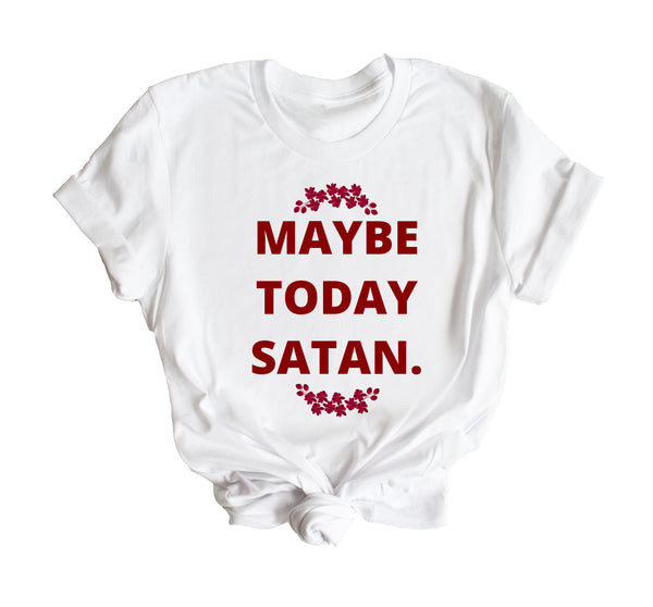 Maybe Today Satan T-Shirt