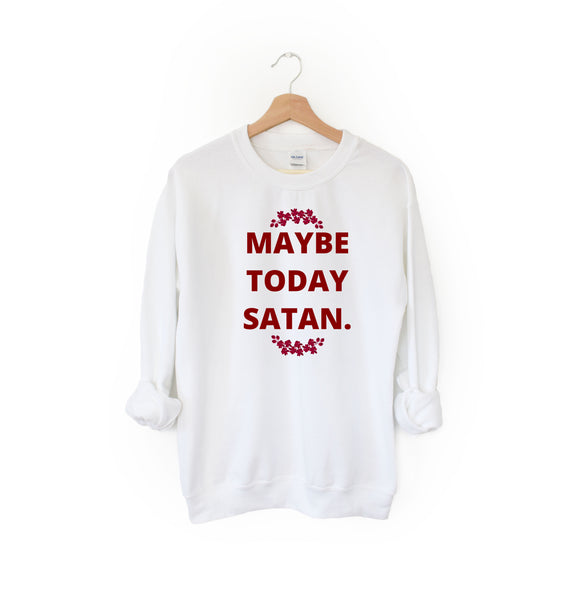 Maybe Today Satan Crewneck