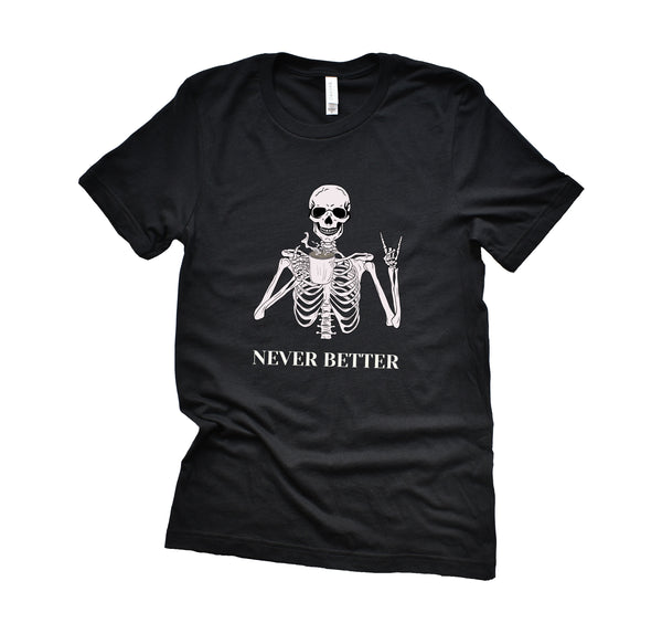 Never Better T-Shirt