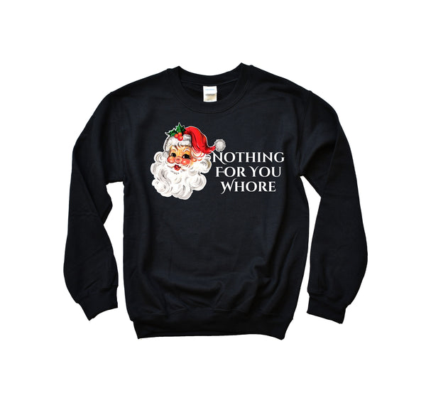 Nothing For You Whore Sweatshirt