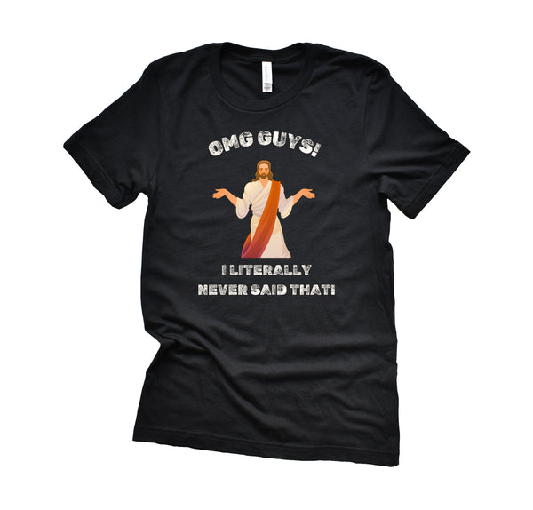 OMG Guys! I Literally Never Said That! T-Shirt