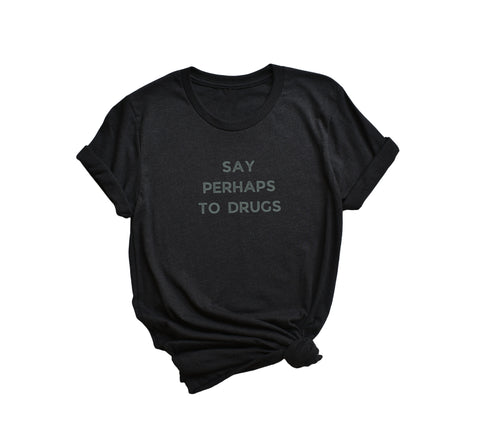 Say Perhaps To Drugs T-Shirt