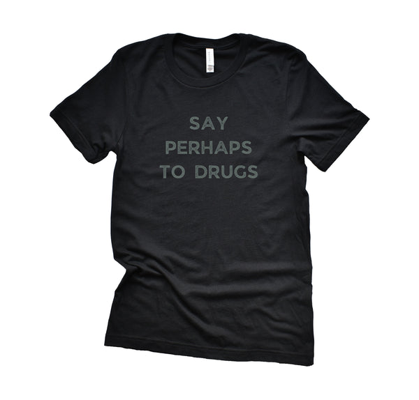 Say Perhaps to Drugs T-Shirt