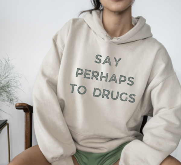 Say Perhaps To Drugs Hoodie